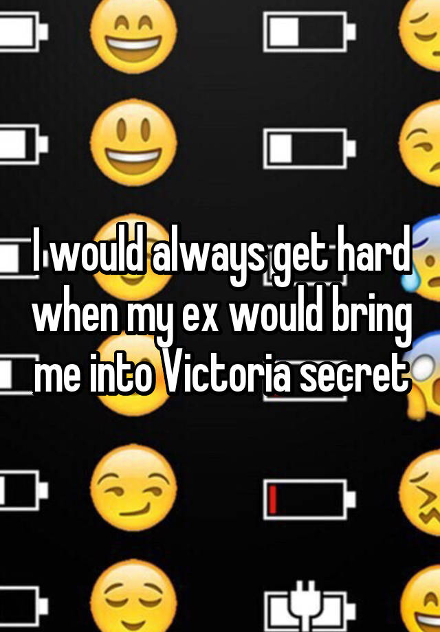 I would always get hard when my ex would bring me into Victoria secret