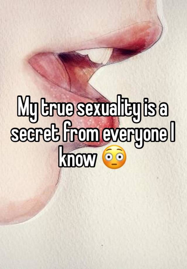 My true sexuality is a secret from everyone I know 😳