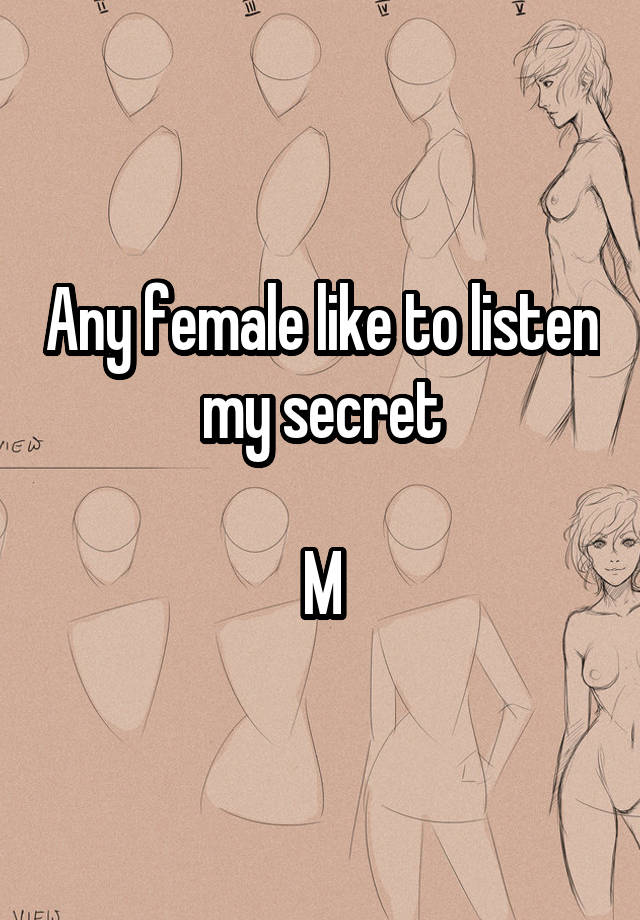 Any female like to listen my secret

M