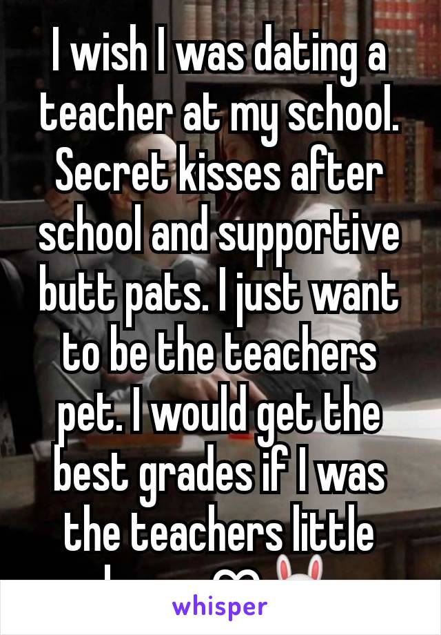 I wish I was dating a teacher at my school. Secret kisses after school and supportive butt pats. I just want to be the teachers pet. I would get the best grades if I was the teachers little bunny ♡🐰