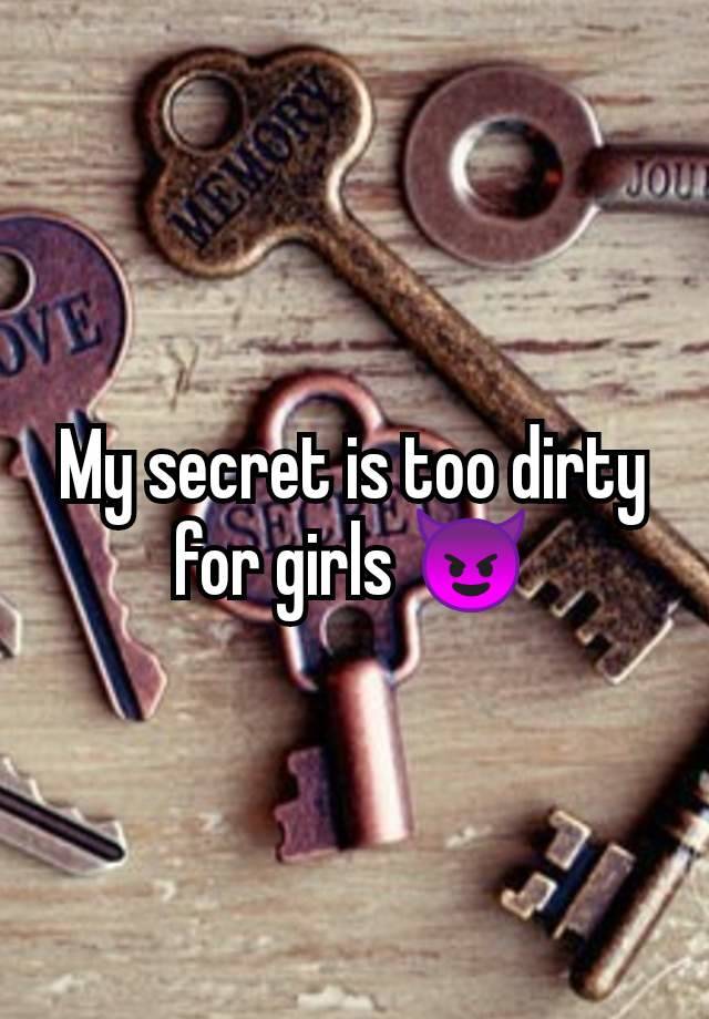 My secret is too dirty for girls 😈