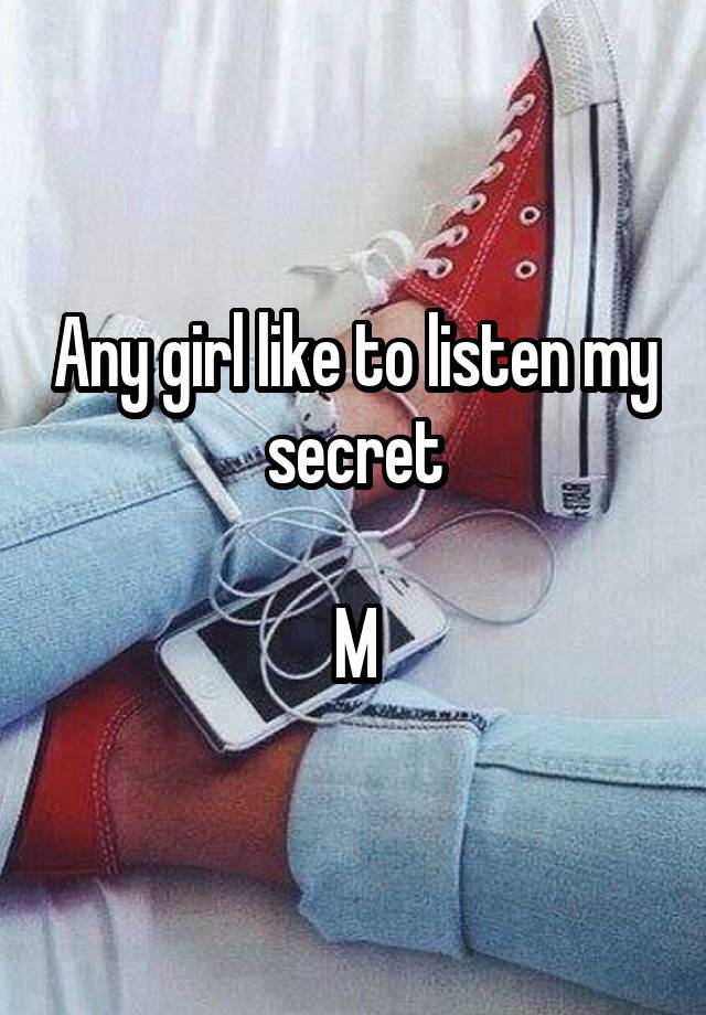 Any girl like to listen my secret

M