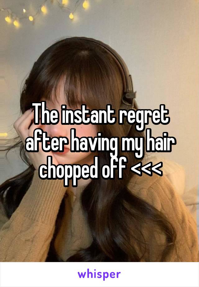 The instant regret after having my hair chopped off <<<