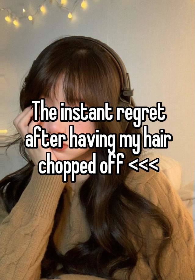 The instant regret after having my hair chopped off <<<