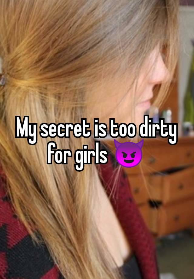 My secret is too dirty for girls 😈