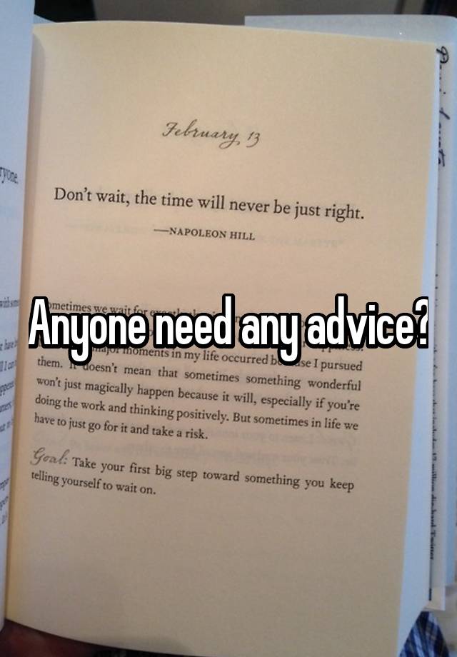 Anyone need any advice?