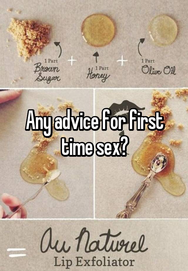 Any advice for first time sex?