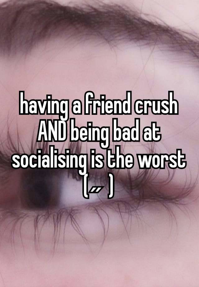 having a friend crush AND being bad at socialising is the worst
(˶⁠ ⁠)