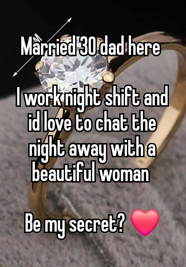 Married 30 dad here 

I work night shift and id love to chat the night away with a beautiful woman 

Be my secret? ❤️