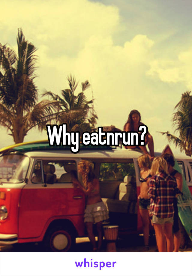 Why eatnrun?