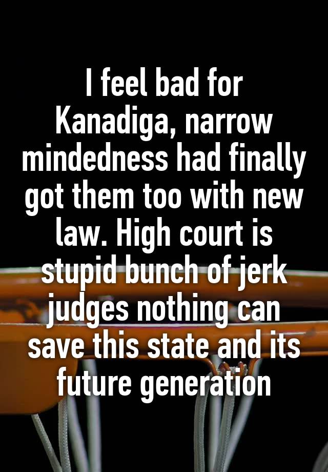 I feel bad for Kanadiga, narrow mindedness had finally got them too with new law. High court is stupid bunch of jerk judges nothing can save this state and its future generation