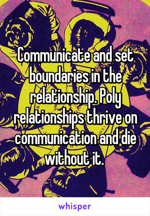 Communicate and set boundaries in the relationship. Poly relationships thrive on communication and die without it. 