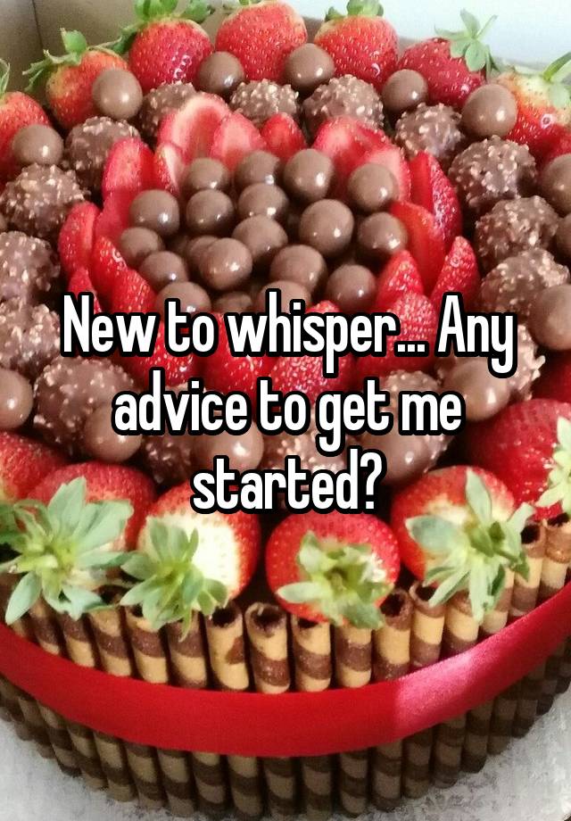 New to whisper... Any advice to get me started?