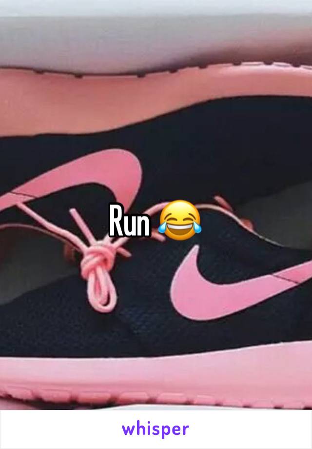 Run 😂