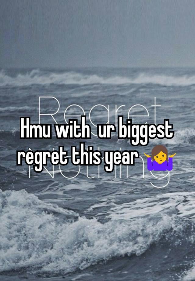 Hmu with  ur biggest regret this year 🤷‍♀️