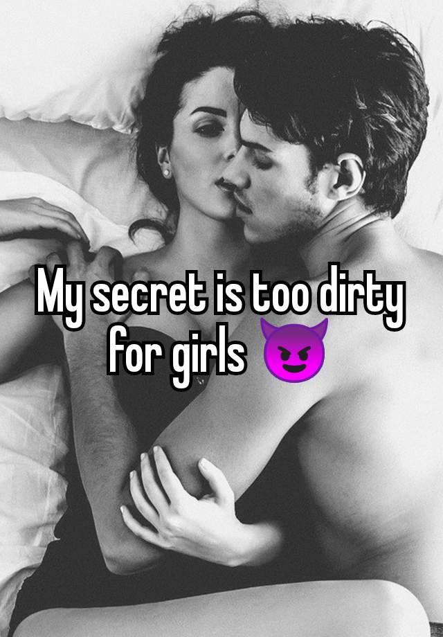 My secret is too dirty for girls 😈