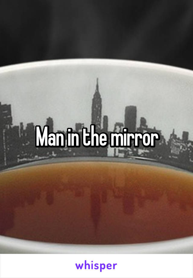 Man in the mirror