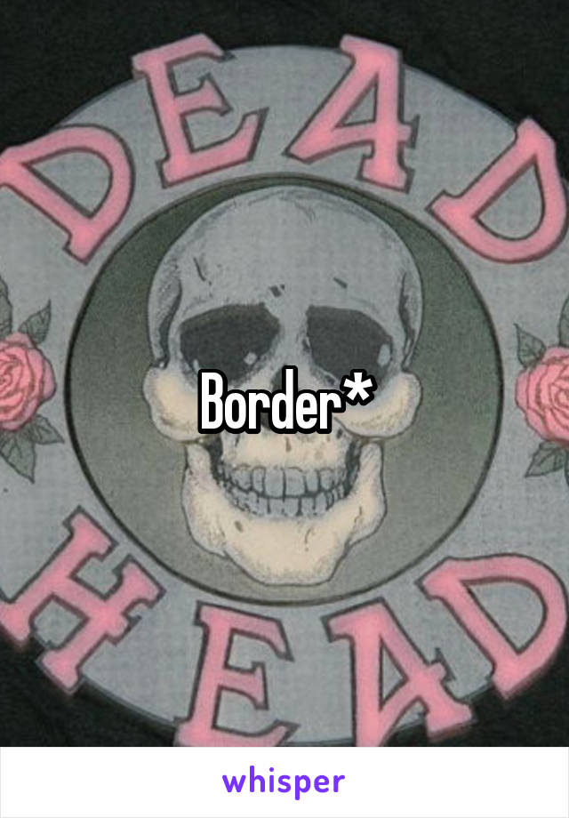 Border*