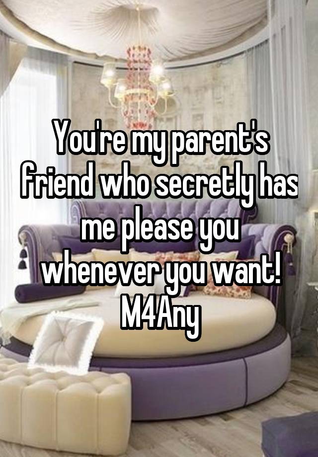 You're my parent's friend who secretly has me please you whenever you want!
M4Any