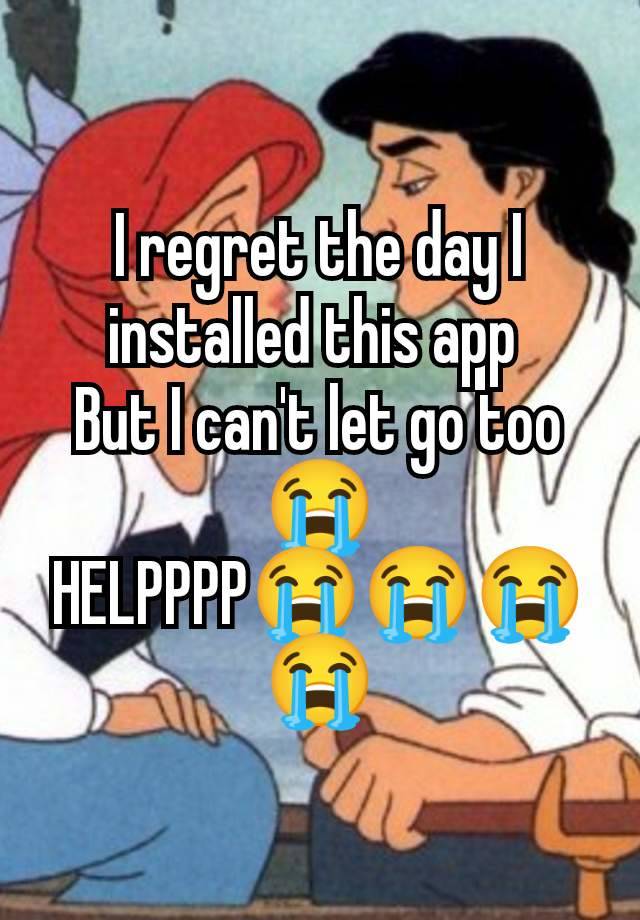 I regret the day I installed this app 
But I can't let go too 😭
HELPPPP😭😭😭😭