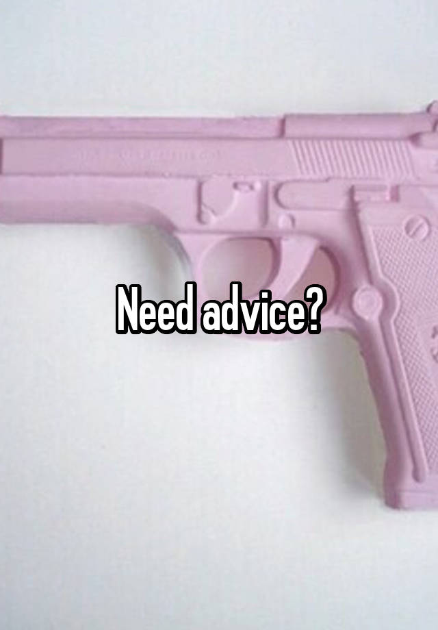 Need advice?