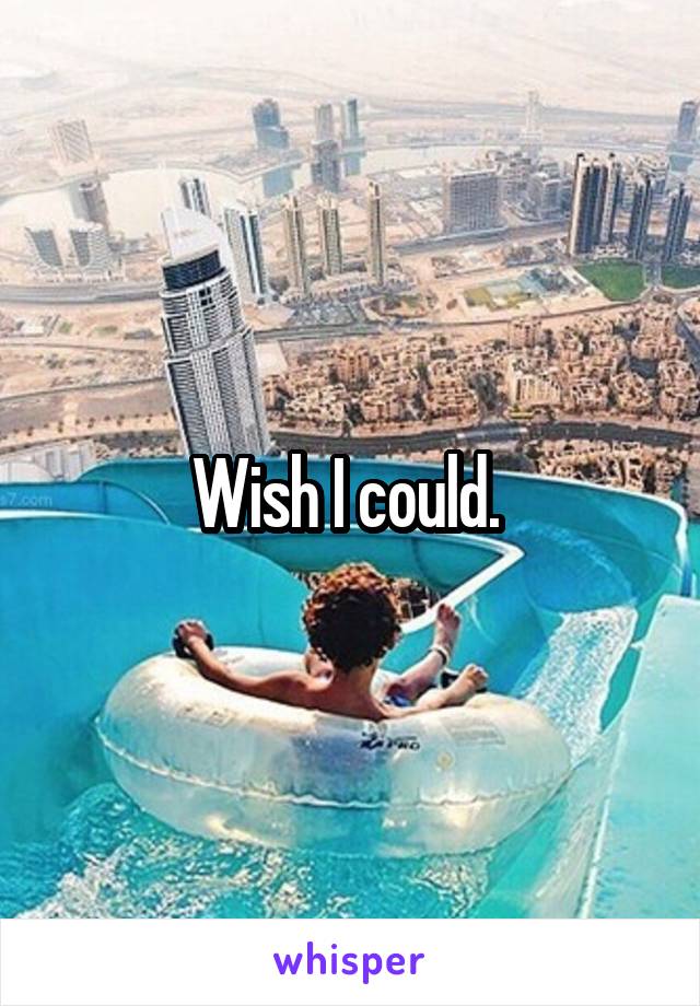 Wish I could. 