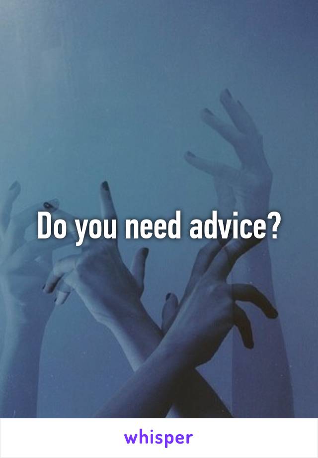 Do you need advice?