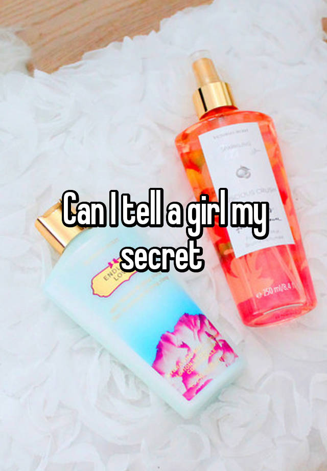 Can I tell a girl my secret 