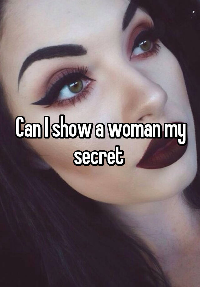 Can I show a woman my secret 