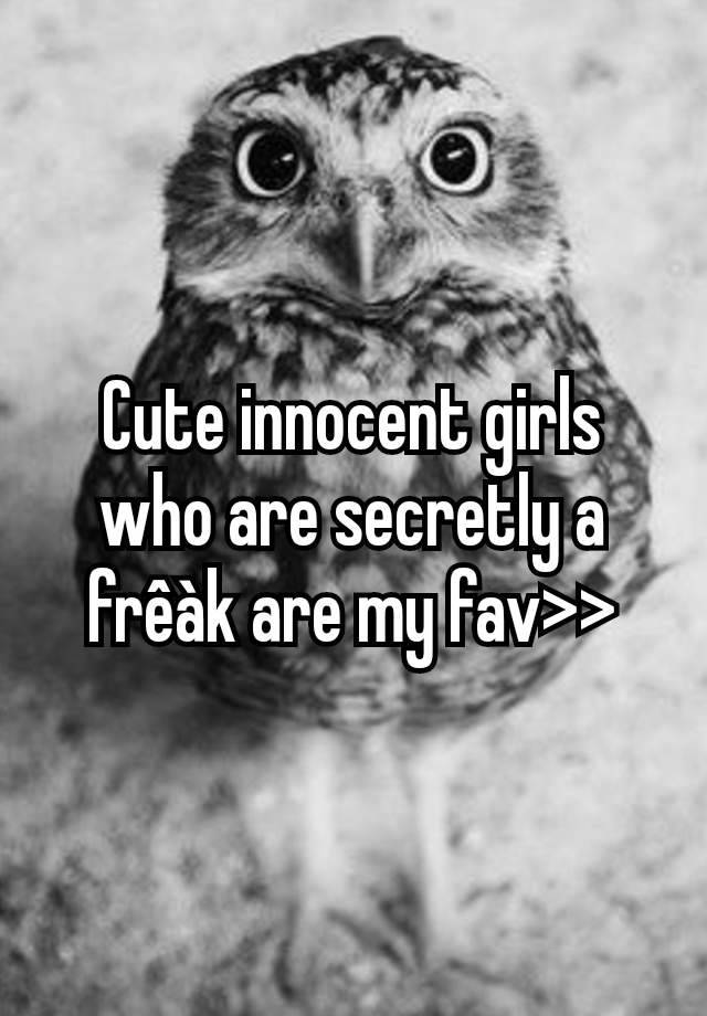 Cute innocent girls who are secretly a frêàk are my fav>>