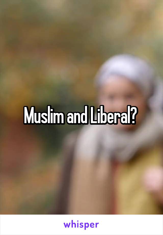 Muslim and Liberal? 