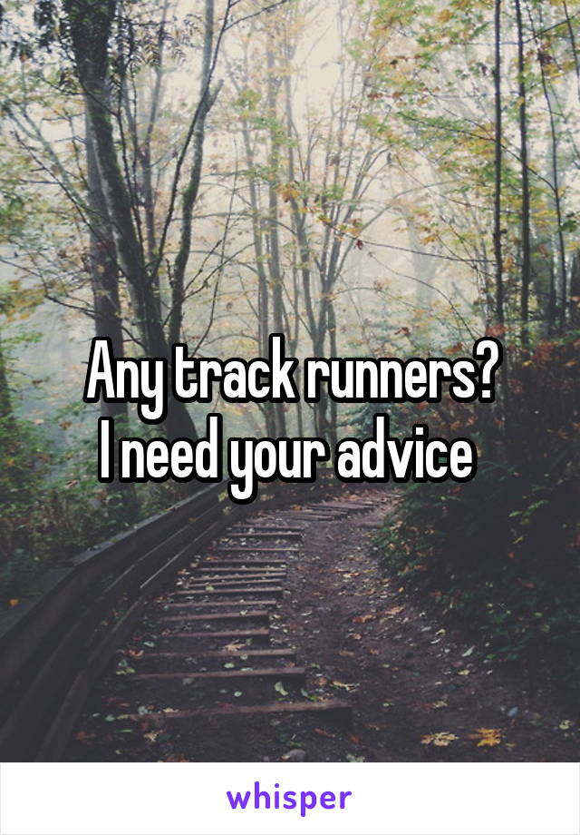 Any track runners?
I need your advice 