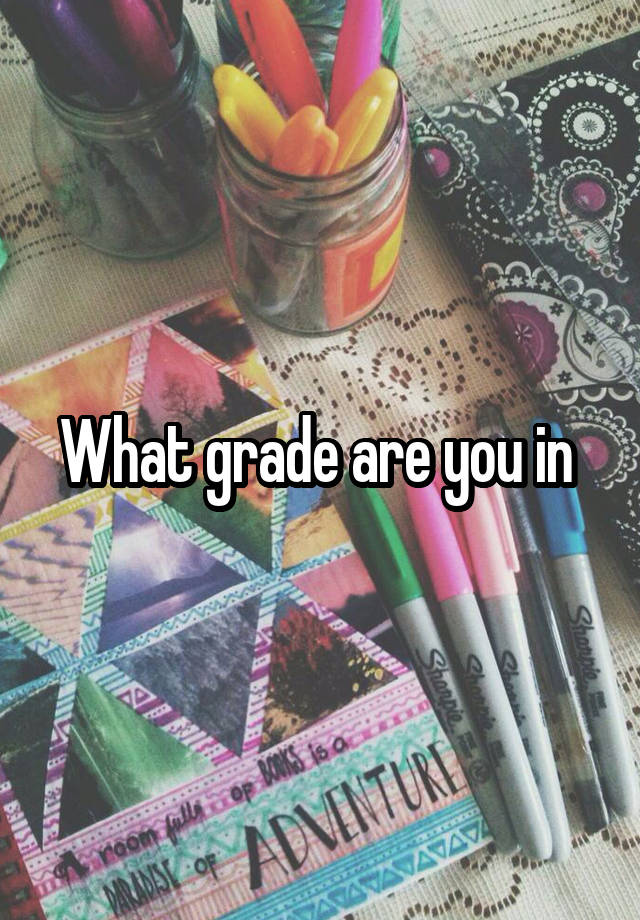 What grade are you in 