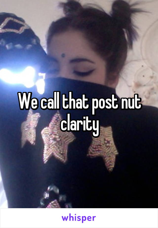 We call that post nut clarity