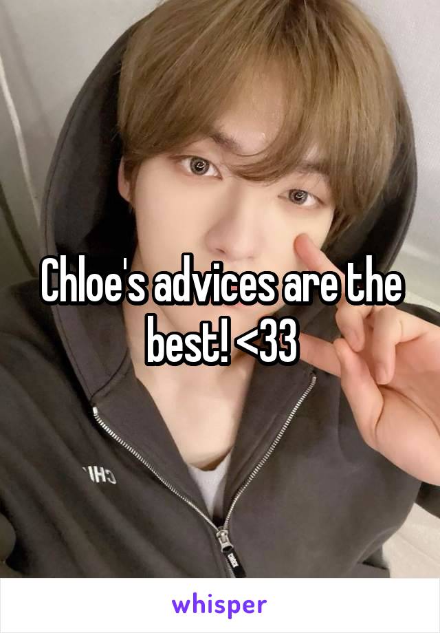 Chloe's advices are the best! <33