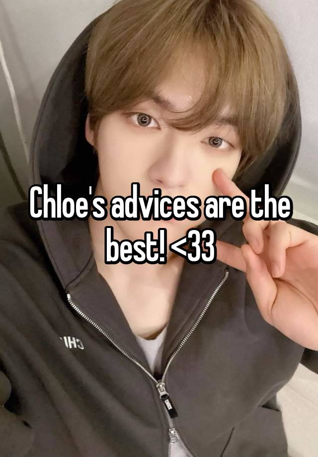 Chloe's advices are the best! <33