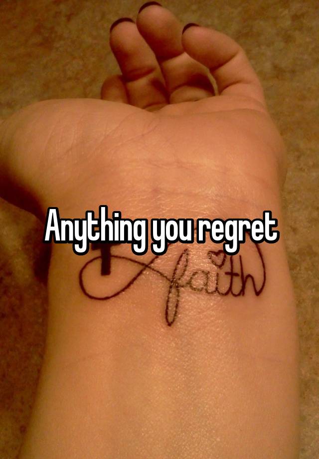 Anything you regret