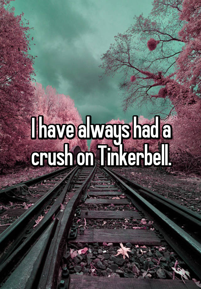 I have always had a crush on Tinkerbell.