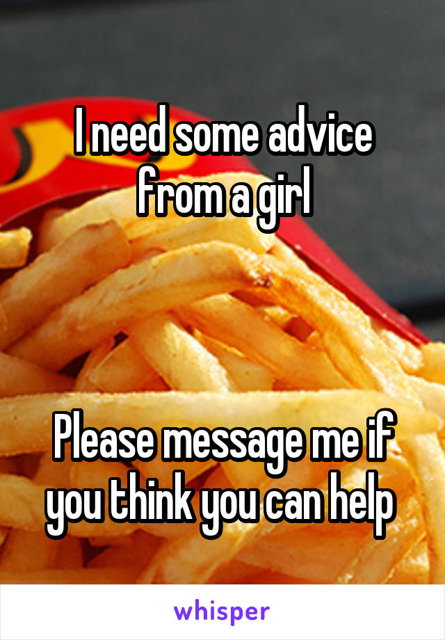 I need some advice from a girl



Please message me if you think you can help 