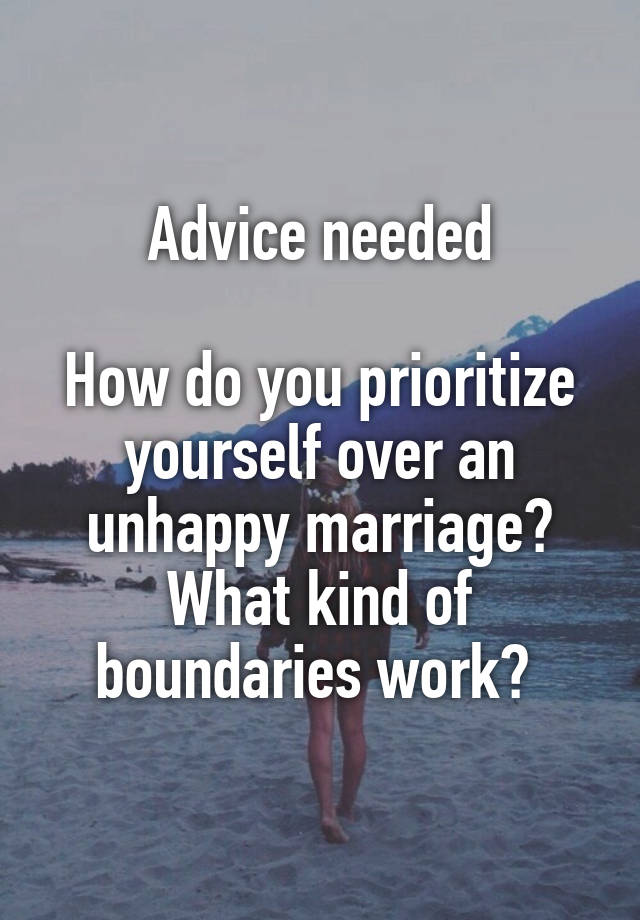 Advice needed

How do you prioritize yourself over an unhappy marriage?
What kind of boundaries work? 