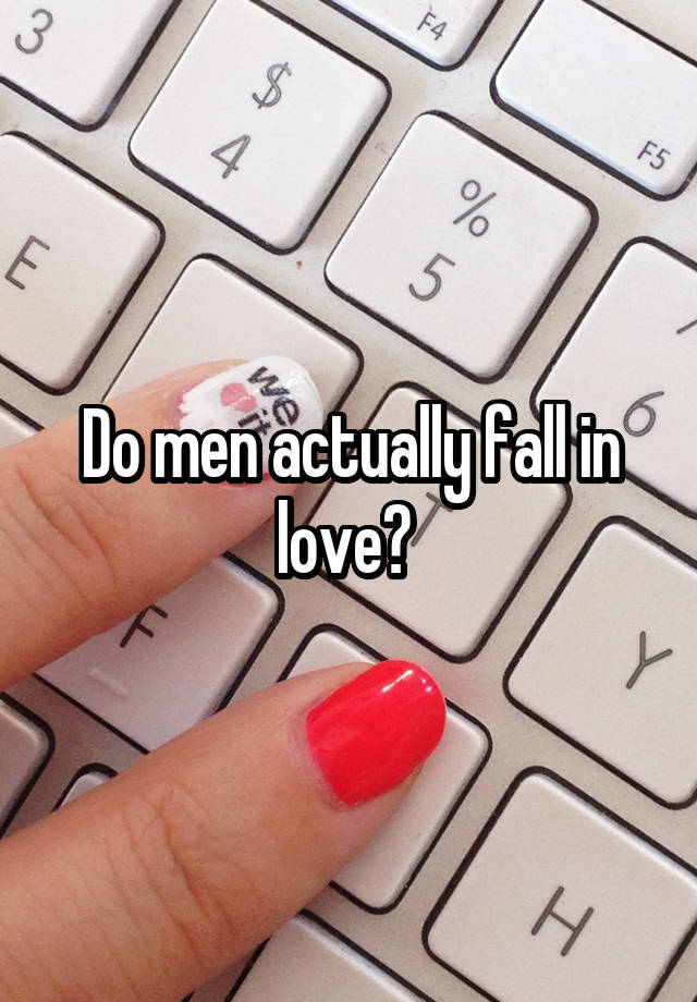 Do men actually fall in love? 