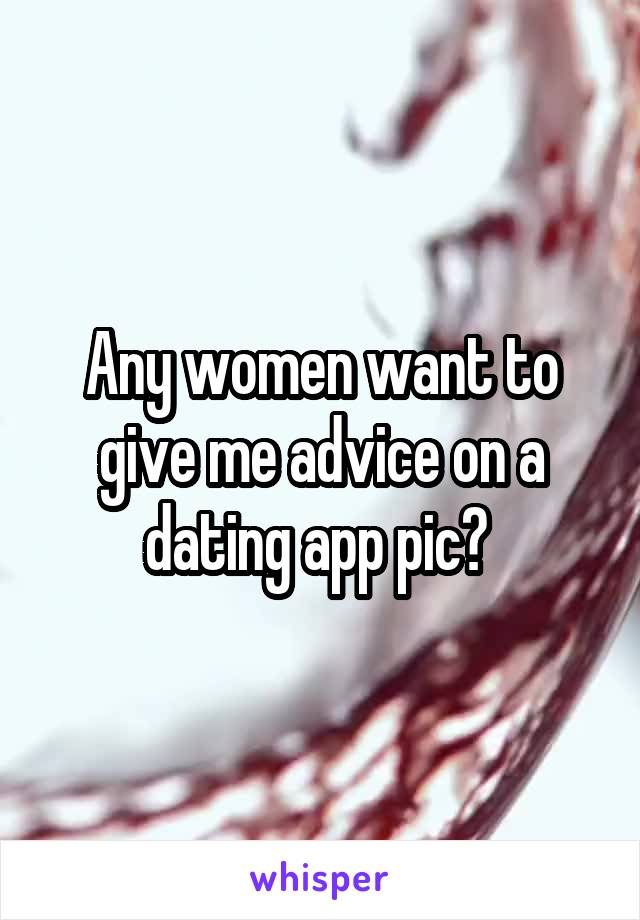 Any women want to give me advice on a dating app pic? 