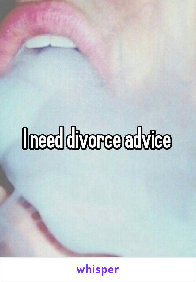 I need divorce advice 