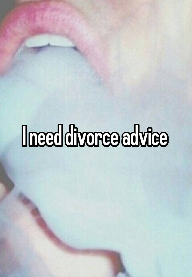 I need divorce advice 