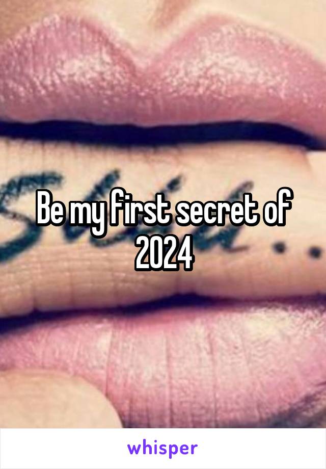 Be my first secret of 2024