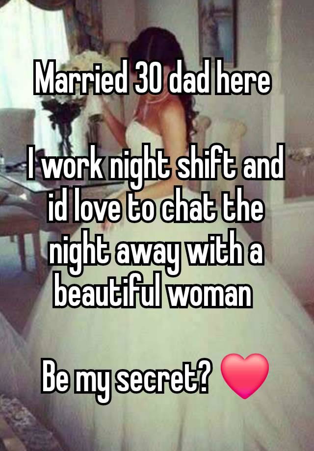 Married 30 dad here 

I work night shift and id love to chat the night away with a beautiful woman 

Be my secret? ❤️