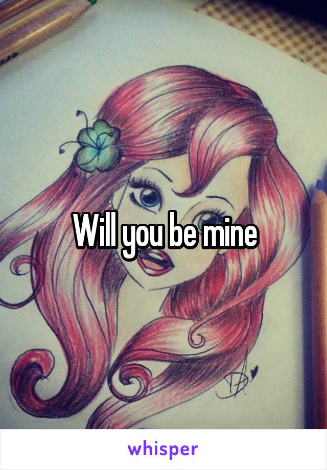 Will you be mine