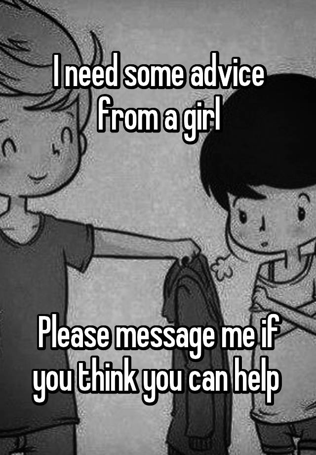 I need some advice from a girl




Please message me if you think you can help 