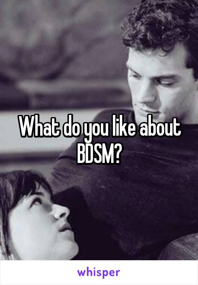 What do you like about BDSM?