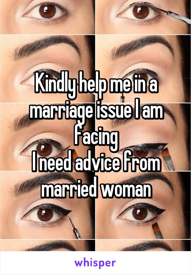 Kindly help me in a marriage issue I am facing
I need advice from married woman